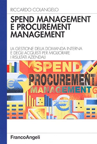 Spend management e procurement management. La gestione della domanda interna e degli acquisti per migliorare i risultati aziendali (Azienda moderna) Business, Finance & Career