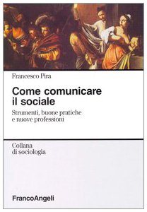 Come comunicare il sociale. Strumenti, buone pratiche e nuove professioni (Sociologia) Reference Books