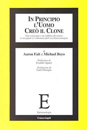 In principio l'uomo creò il clone. Uno scienziato e un rabbino discutono le incognite (e i dilemmi) dell'era biotecnologica (Epistemologia) Books