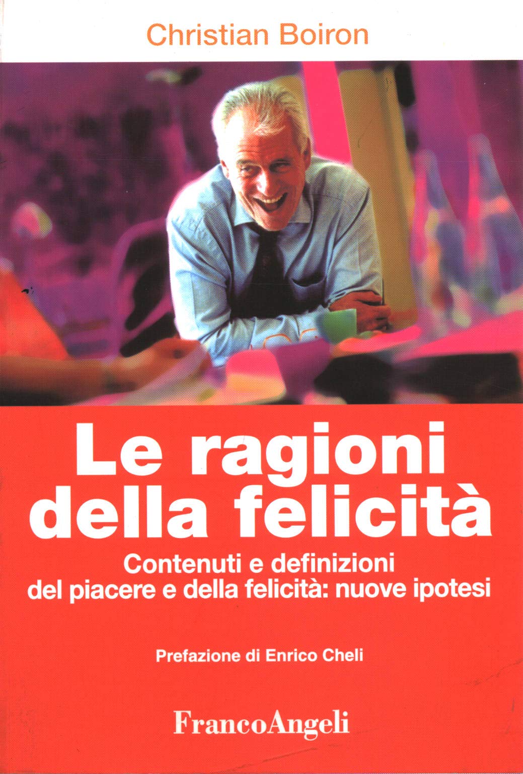 Le ragioni della felicità. Contenuti e definizioni del piacere e della felicità: nuove ipotesi book