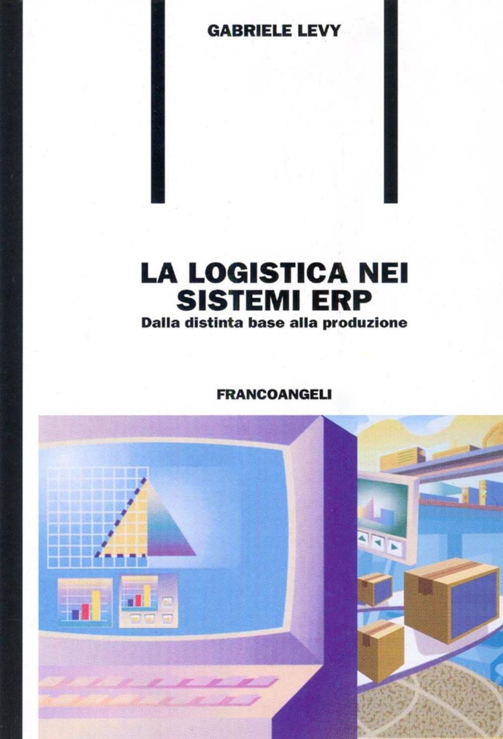 La logistica nei sistemi ERP. Dalla distinta base alla produzione book