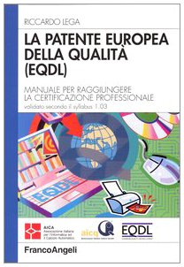 La patente europea della qualità (EQDL). Manuale per raggiungere la certificazione professionale. Valido secondo il syllabus 1.03 (Quaderni di informatica) Computer Science