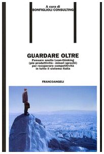 Guardare oltre. Pensare snello Lean-thinking (più produttività, minori sprechi), per recuperare competitività in tutto il sistema Italia (Formazione permanente) Business, Finance & Career