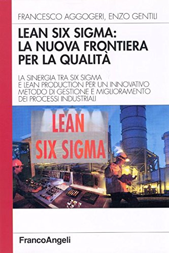 Lean six sigma: la nuova frontiera per la qualità. La sinergia tra six sigma e lean production per un innovativo metodo di gestione e miglioramento dei processi ... (Azienda moderna) Business, Finance & Career