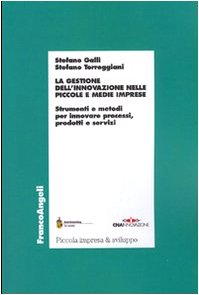 La gestione dell'innovazione nelle piccole e medie imprese. Strumenti e metodi per innovare processi, prodotti e servizi (Piccola impresa e sviluppo) Business, Finance & Career