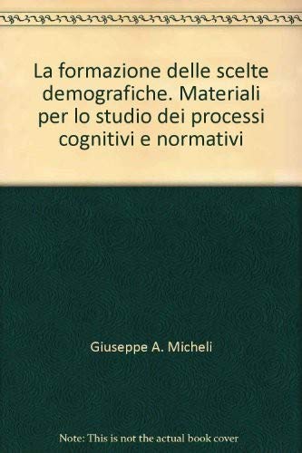 La formazione delle scelte demografiche. Materiali per lo studio dei processi cognitivi e normativi (Equivalenze) Social Sciences
