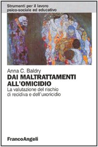 Dai maltrattamenti all'omicidio. La valutazione del rischio di recidiva e dell'uxoricidio (Strumenti per il lavoro psico-sociale ed educativo) Books