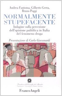 Normalmente stupefacente. Indagine sulla percezione dell'opinione pubblica in Italia del fenomeno droga (Politiche e servizi sociali) Books