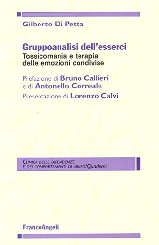 Gruppoanalisi dell'esserci. Tossicomania e terapia delle emozioni condivise (Clinica delle dipend. e dei comp. d'abuso) Books