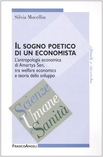 Il sogno poetico di un economista. L'antropologia economica di Amartya Sen, tra welfare economics e teoria dello sviluppo (Scienze umane e sanità) Social Sciences
