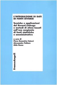 L'integrazione di dati di fonti diverse. Tecniche e applicazioni del Record Linkage e metodi di stima basati sull'uso congiunto di fonti statistiche e amministrative (Economia - Ricerche) Business, Finance & Career