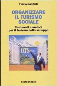 Organizzare il turismo sociale. Contenuti e metodi per il turismo dello sviluppo (Università-Economia) Business, Finance & Career