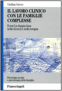Il lavoro clinico con le famiglie complesse. Il test «La doppia luna» nella ricerca e nella terapia book