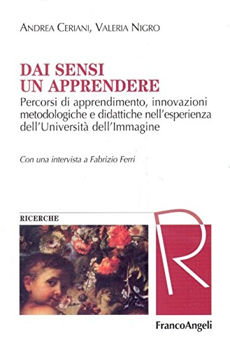 Dai sensi un apprendere. Percorsi di apprendimento, innovazioni metodologiche e didattiche nell'esperienza dell'Università dell'immagine (Masters of learning. Fondamenti) Books