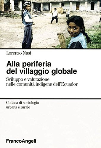 Alla periferia del villaggio globale. Sviluppo e valutazione nelle comunità indigene dell'Ecuador Social Sciences