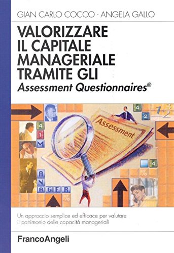 Valorizzare il capitale manageriale tramite gli Assessment Questionnaires. Un approccio semplice ed efficace per valutare il patrimonio delle capacità manageriali (Azienda moderna) Business, Finance & Career