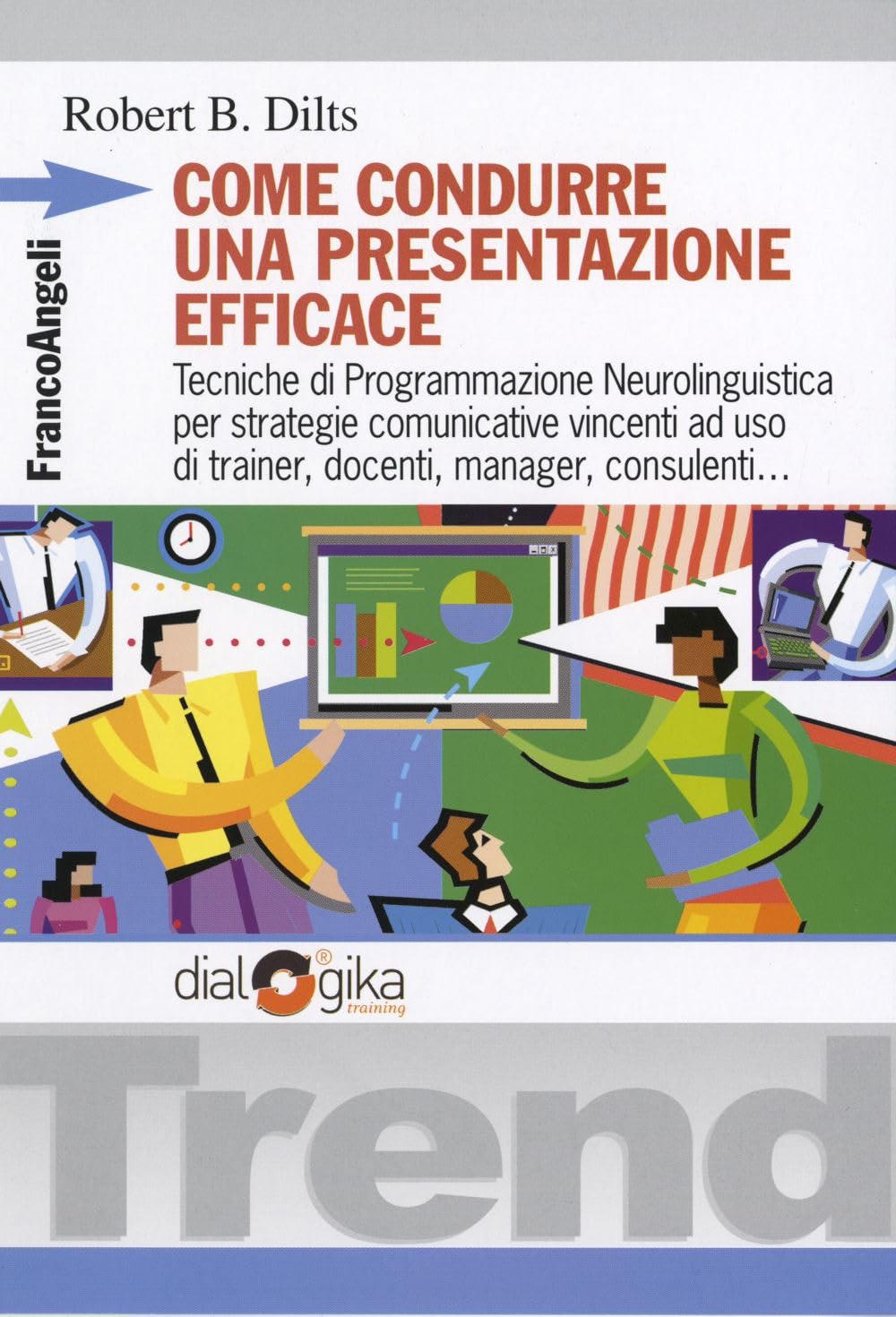 Come condurre una presentazione efficace. Tecniche di programmazione neurolinguistica per strategie comunicative vincenti book