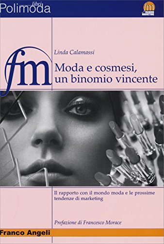 Moda e cosmesi, un binomio vincente. Il rapporto con il mondo moda e le prossime tendenze di marketing book