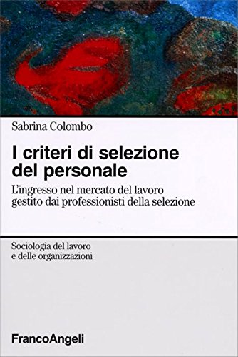 I criteri di selezione del personale. L'ingresso nel mercato del lavoro gestito dai professionisti della selezione Business, Finance & Career