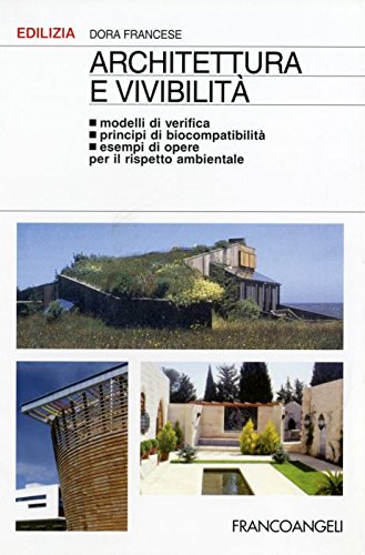 Architettura e vivibilità. Modelli di verifica, principi di biocompatibilità, esempi di opere per il rispetto ambientale book