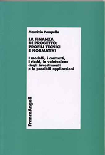 La finanza di progetto: profili tecnici e normativi. I modelli, i contratti, i rischi, la valutazione degli investimenti e le possibili applicazioni book