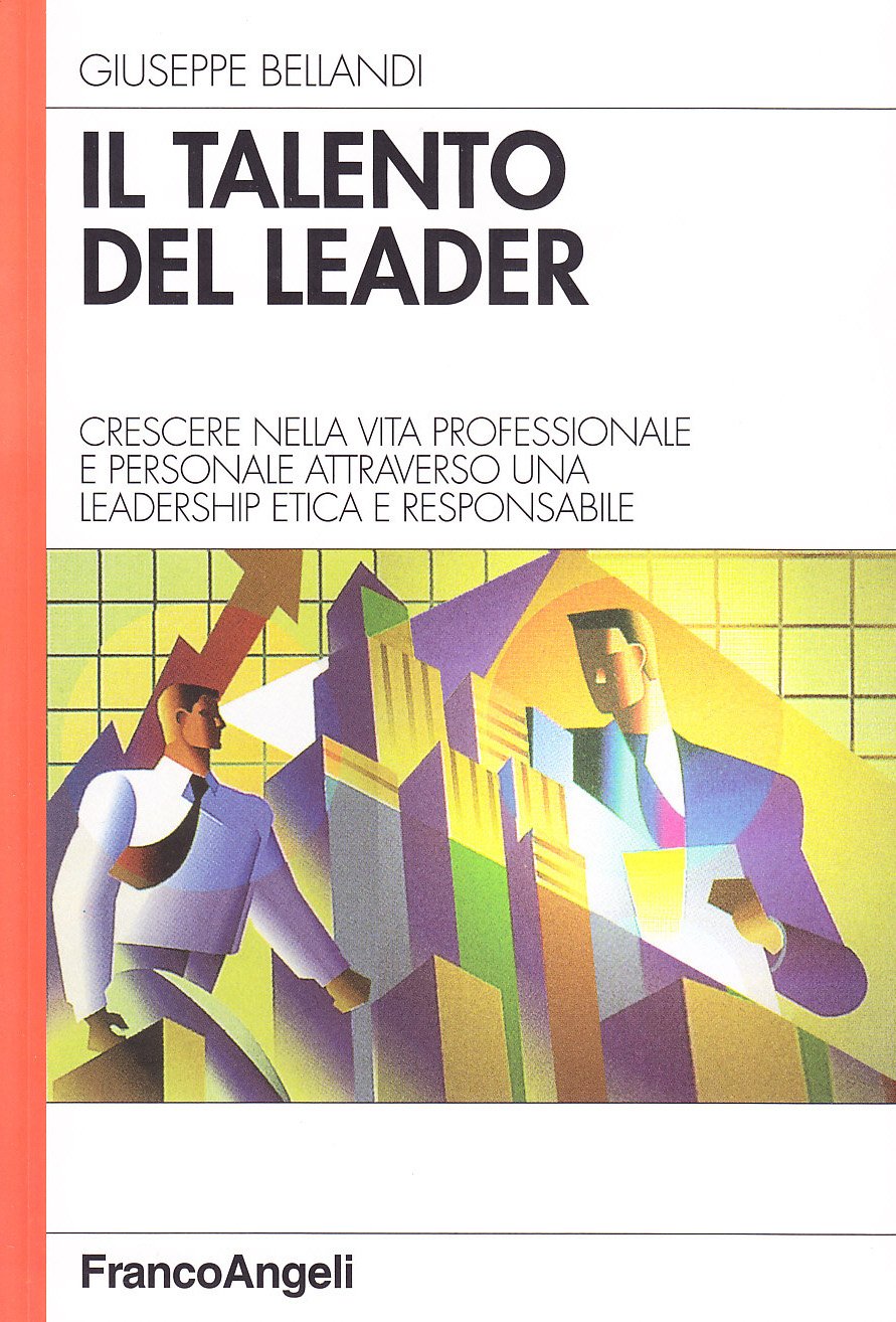 Il talento del leader. Crescere nella vita professionale e personale attraverso una leadership etica e responsabile book