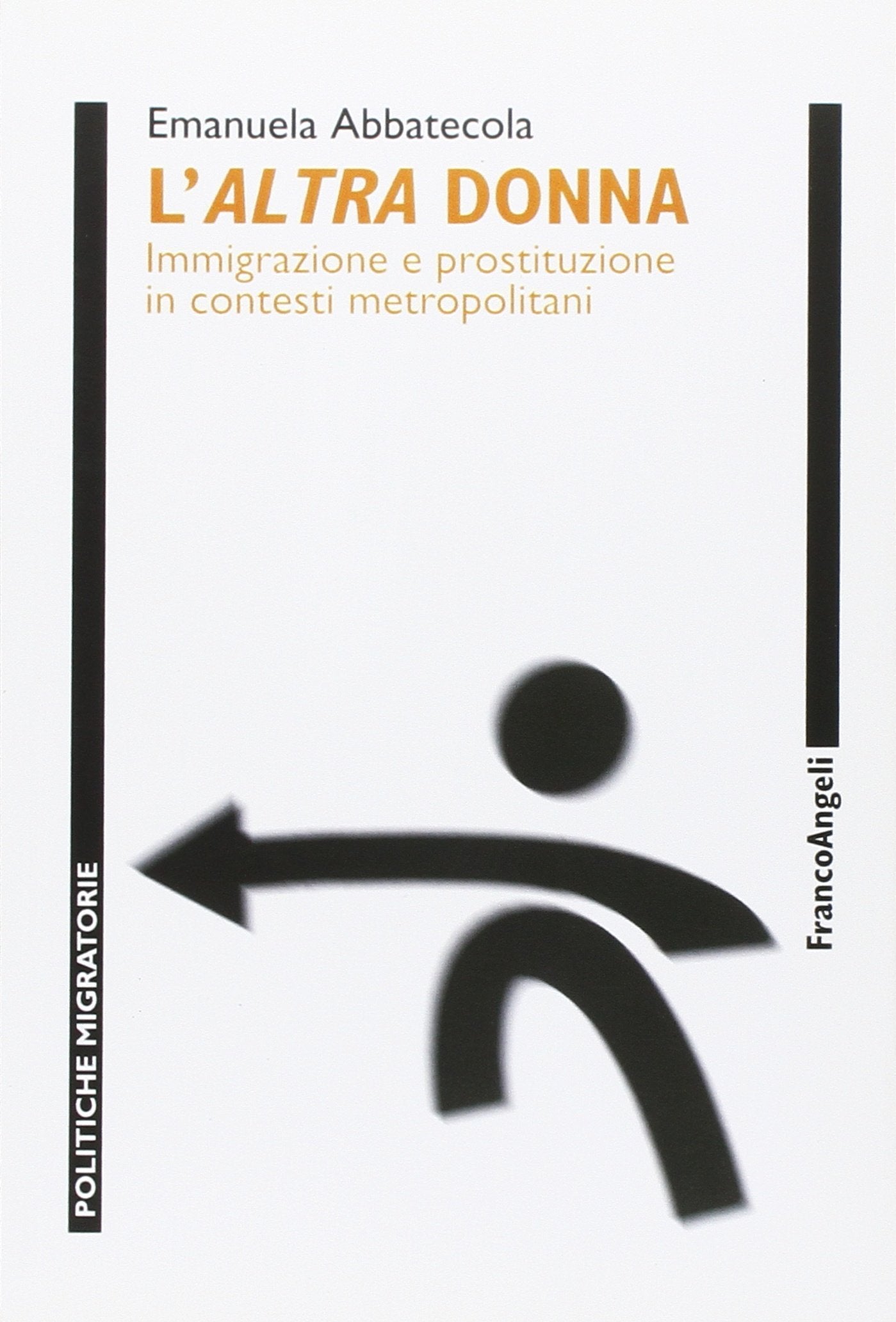 L'altra donna. Immigrazione e prostituzione in contesti metropolitani (Politiche migratorie) Books