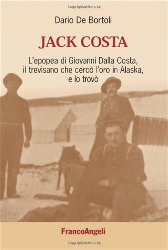 Jack Costa. L'epopea di Giovanni Dalla Costa, il trevisano che cercò l'oro in Alaska, e lo trovò book