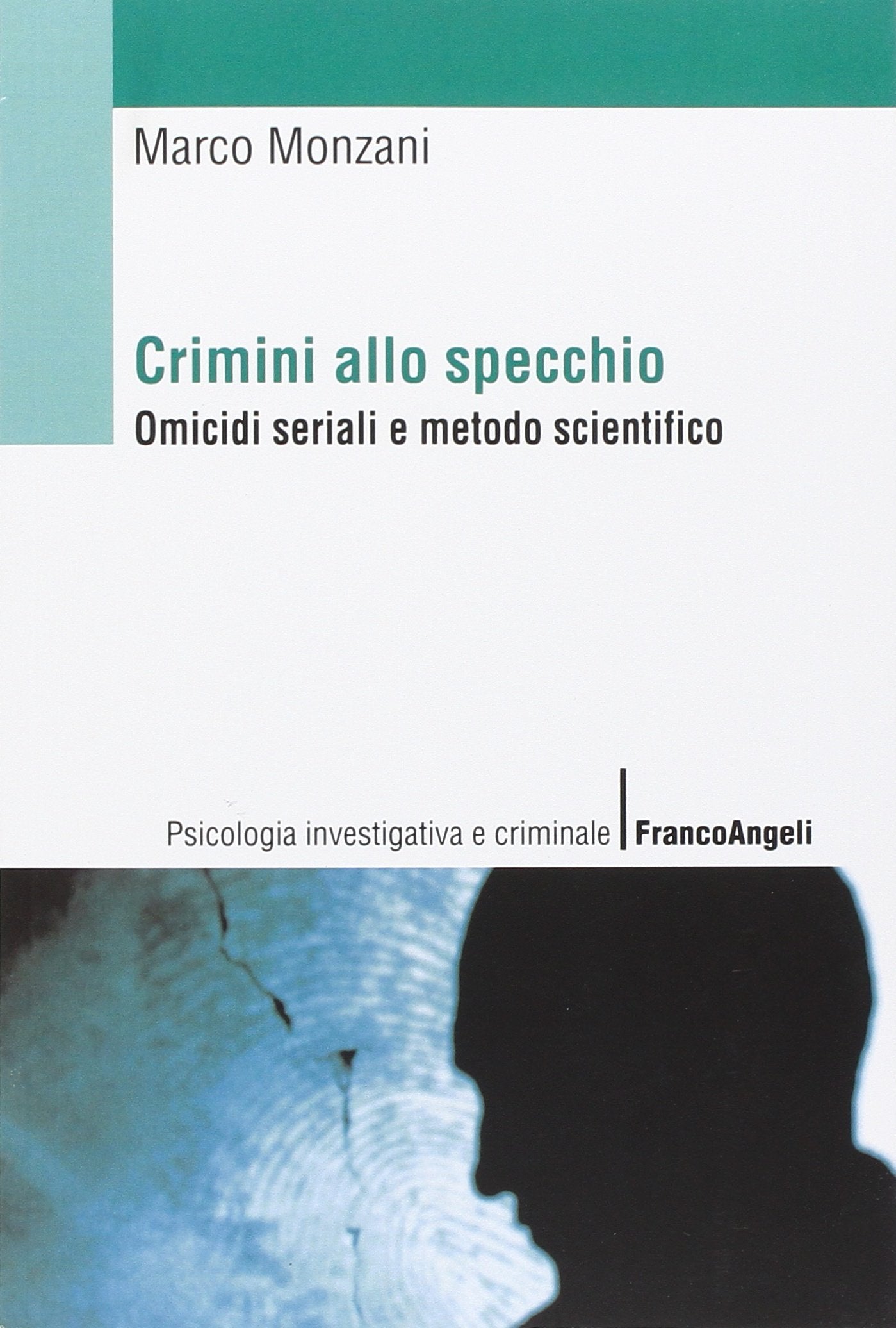 Crimini allo specchio. Omicidi seriali e metodo scientifico (Psicologia investigativa e criminale) Social Sciences