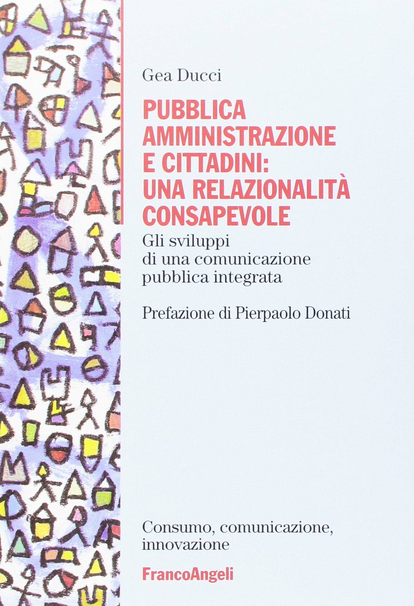 Pubblica amministrazione e cittadini: una relazionalità consapevole. Gli sviluppi di una comunicazione pubblica integrata book