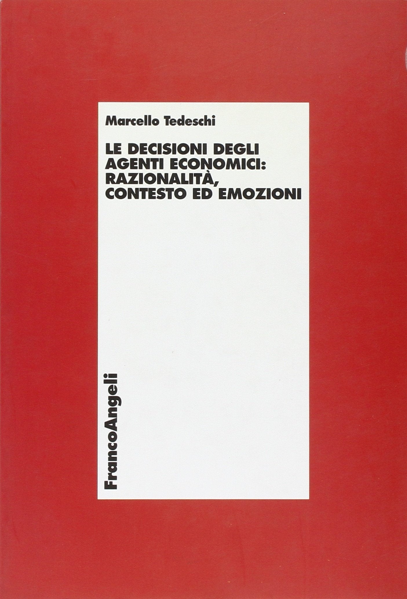 Le decisioni degli agenti economici: razionalità, contesto ed emozioni book