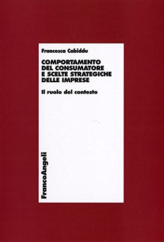 Comportamento del consumatore e scelte strategiche delle imprese. Il ruolo del contesto book