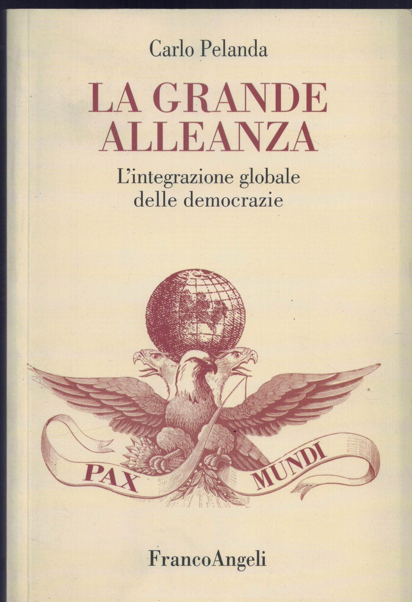 La grande alleanza. L'integrazione globale delle democrazie Politics & History