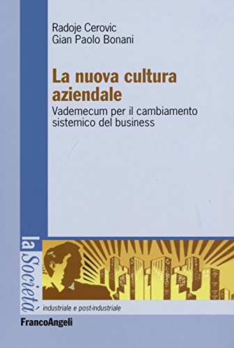 La nuova cultura aziendale. Vademecum per il cambiamento sistemico del business (La società industriale e postind.-Saggi) Business, Finance & Career