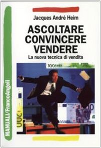 Ascoltare, convincere, vendere. La nuova tecnica di vendita book