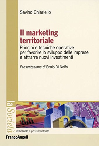 Il marketing territoriale. Principi e tecniche operative per favorire lo sviluppo delle imprese e attrarre nuovi investimenti book