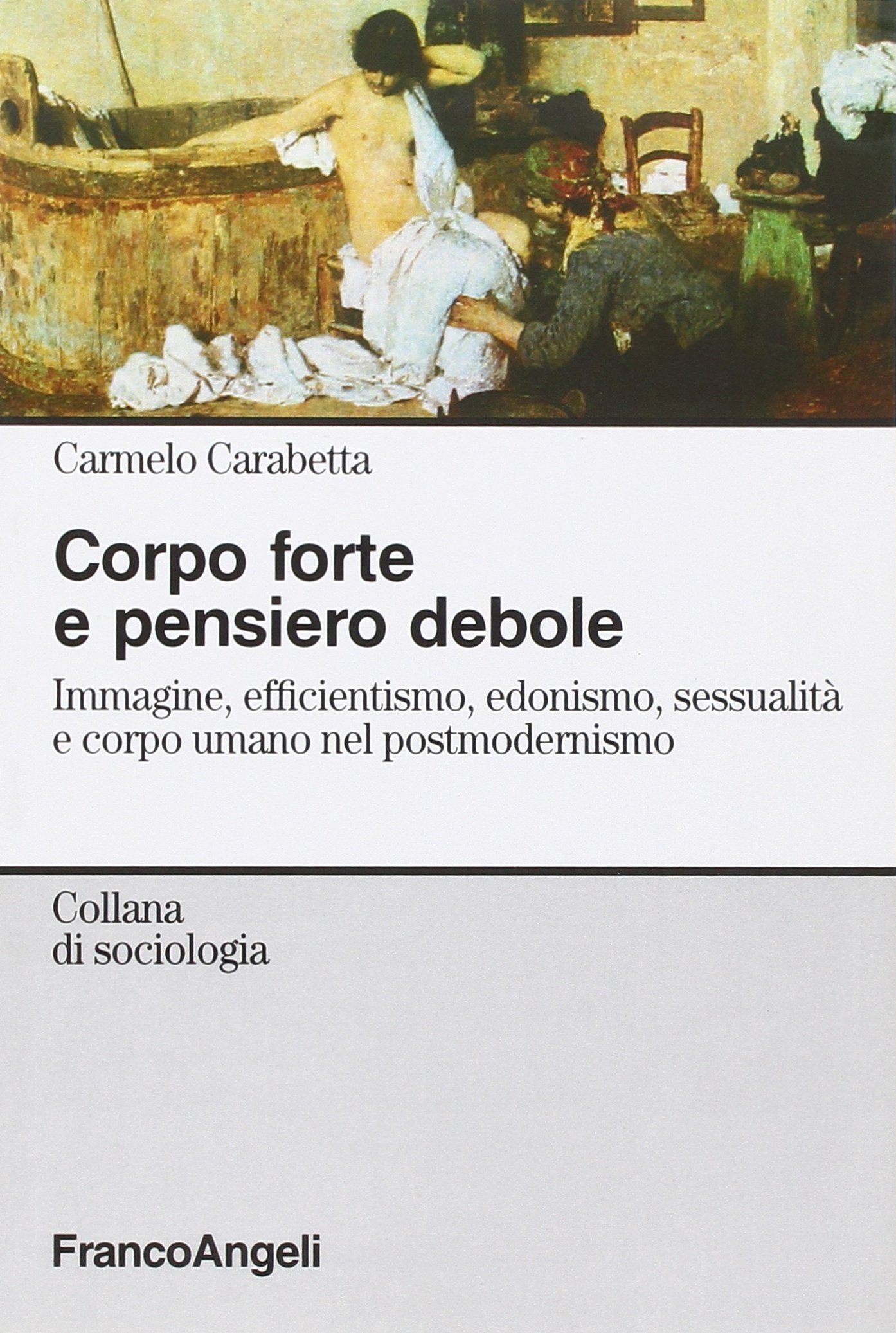 Corpo forte e pensiero debole. Immagine, efficientismo, edonismo, sessualità e corpo umano nel postmodernismo book