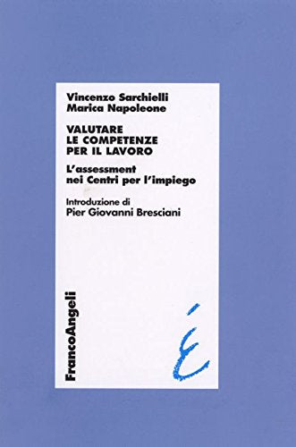 Valutare le competenze per il lavoro. L'assessment nei Centri per l'impiego (Università-Economia) Business, Finance & Career