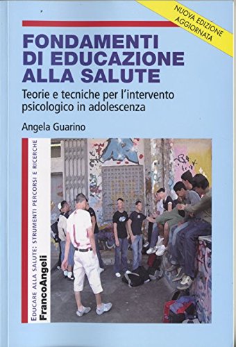 Fondamenti di educazione alla salute. Teorie e tecniche per l'intervento psicologico in adolescenza book