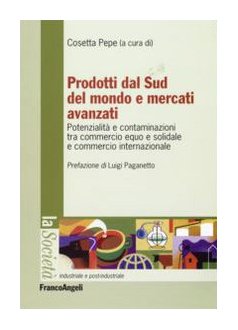Prodotti dal sud del mondo e mercati avanzati. Potenzialità e contaminazioni tra commercio equo e solidale e commercio internazionale book