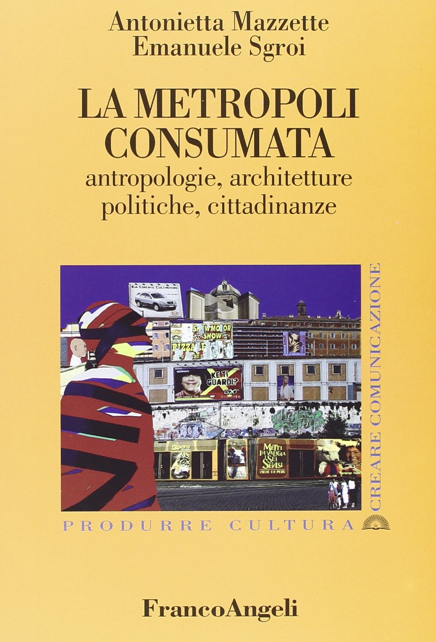 La metropoli consumata. Antropologie, architetture, politiche, cittadinanze book
