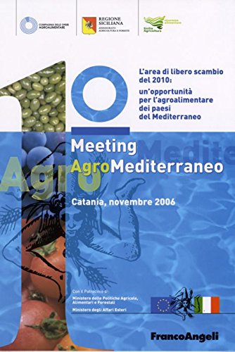 Primo meeting agromediterraneo. L'area di libero scambio del 2010: un'opportunità del Mediterraneo (Catania, novembre 2006) (Università-Economia) Business, Finance & Career