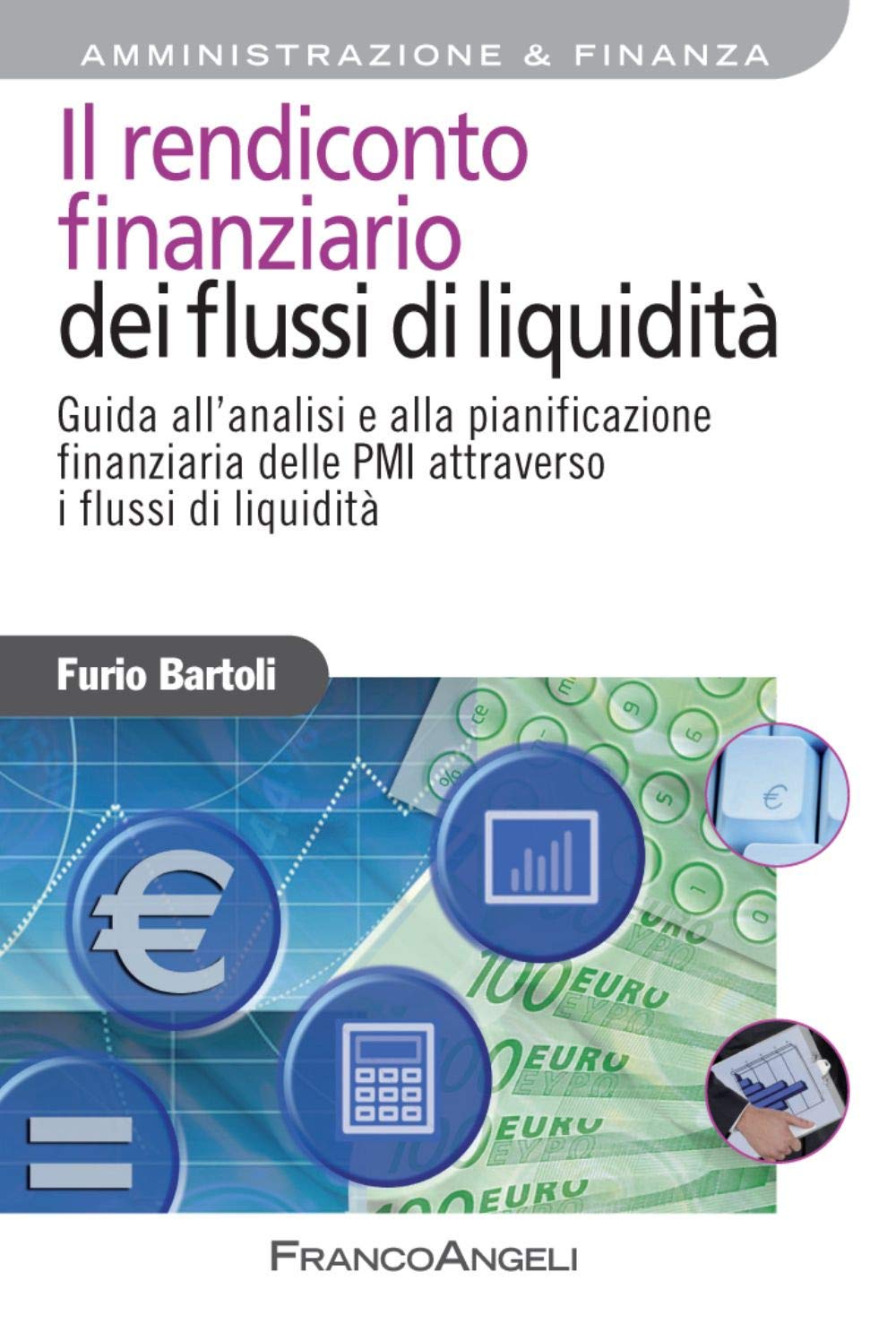 Il rendiconto finanziario dei flussi di liquidità. Guida all'analisi e alla pianificazione finanziaria delle PMI attraverso i flussi di liquidità book