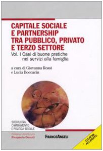 Capitale sociale e partnership tra pubblico, privato e terzo settore. Con CD-ROM. Casi di buone pratiche nei servizi alla famiglia (Vol. 1) book