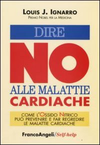 Dire no alle malattie cardiache. Come l'ossido nitrico può prevenire e far regredire le malattie cardiache book