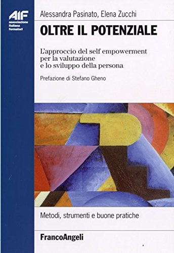 Oltre il potenziale. L'approccio del self empowerment per la valutazione e lo sviluppo della persona (Ass. italiana formatori. Strumenti) Books