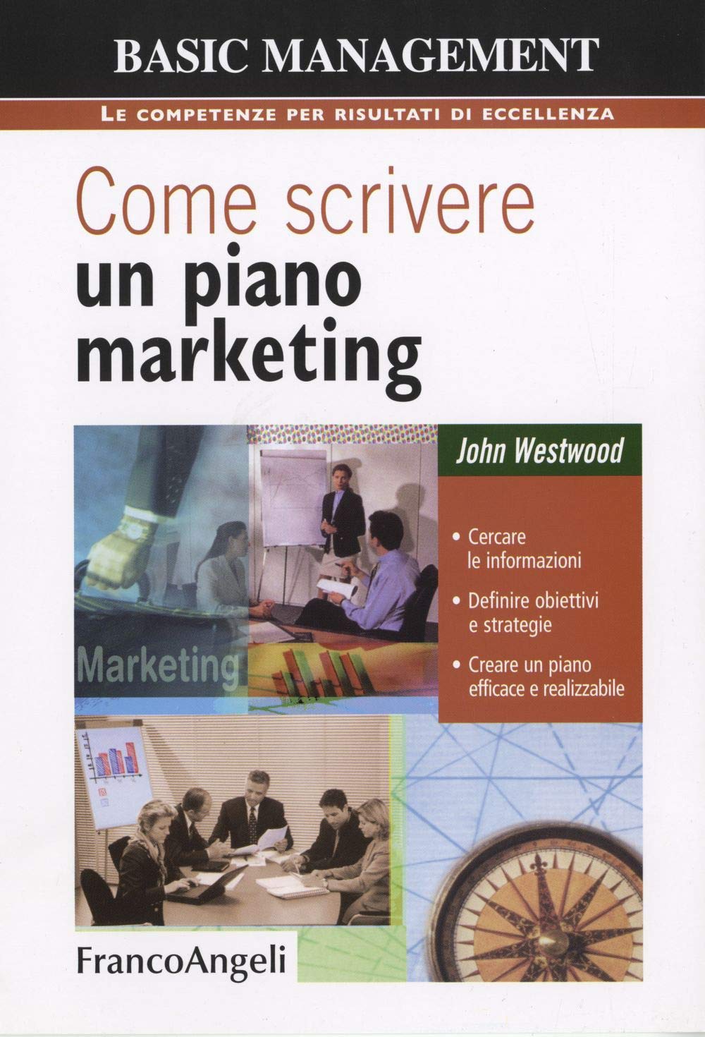 Come scrivere un piano marketing. Cercare le informazioni, definire obiettivi e strategie, creare un piano efficace e realizzabile (Basic management) Business, Finance & Career