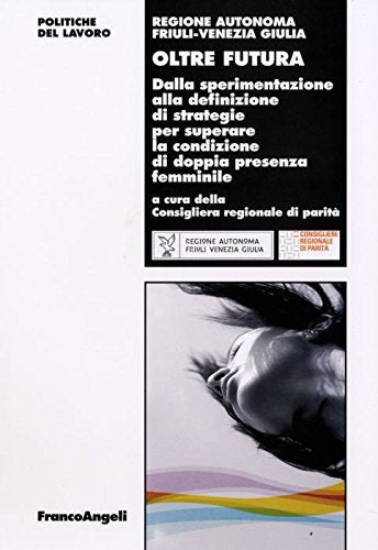 Oltre futura. Dalla sperimentazione alla definizione di strategie per superare la condizione di doppia presenza femminile book