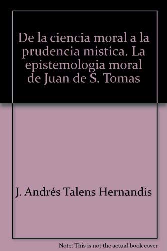 De la ciencia moral a la prudencia mistica. La epistemologia moral de Juan de S. Tomas (Studi e ricerche) Philosophy