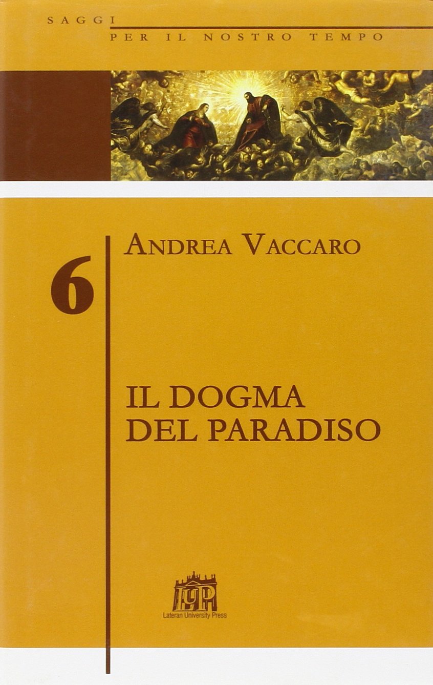 Il dogma del Paradiso. Antefatti differenze semantiche sinistre interpretazioni (Vol. 6) (Saggi per il nostro tempo) Religion & Esotericism